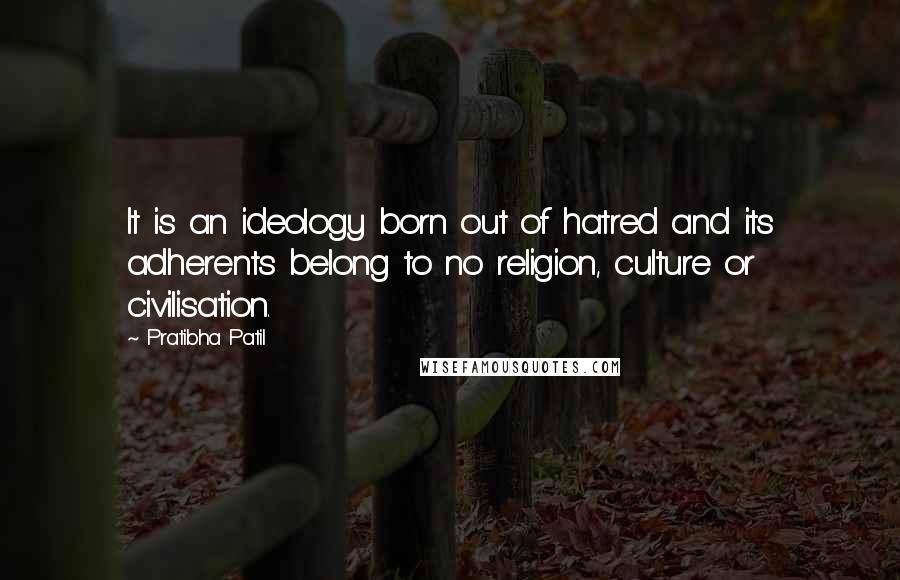 Pratibha Patil quotes: It is an ideology born out of hatred and its adherents belong to no religion, culture or civilisation.