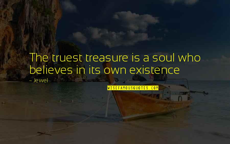 Pratical Quotes By Jewel: The truest treasure is a soul who believes