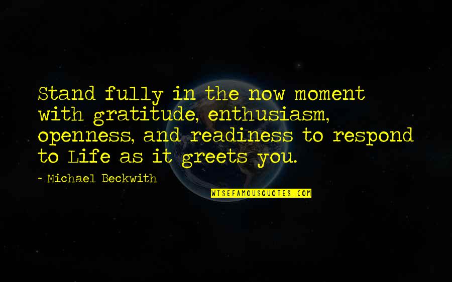 Praticantes Quotes By Michael Beckwith: Stand fully in the now moment with gratitude,