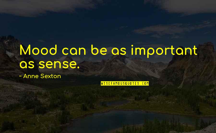 Pratico Outdoor Quotes By Anne Sexton: Mood can be as important as sense. Pratico Outdoor Quotes By Anne Sexton: Mood can be as important as sense.