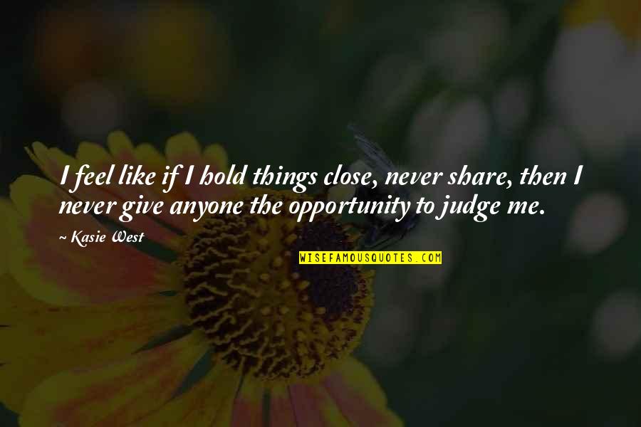 Pratico Outdoor Quotes By Kasie West: I feel like if I hold things close, Pratico Outdoor Quotes By Kasie West: I feel like if I hold things close,