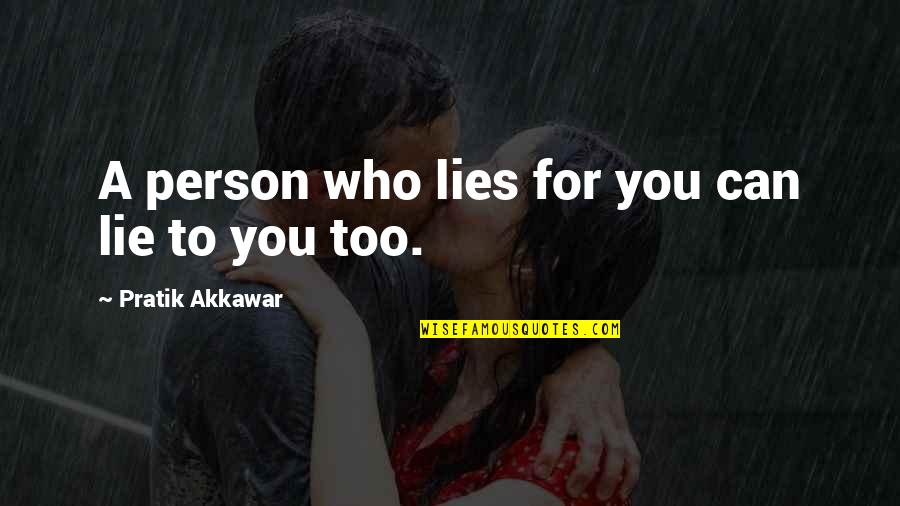 Pratik Quotes By Pratik Akkawar: A person who lies for you can lie Pratik Quotes By Pratik Akkawar: A person who lies for you can lie