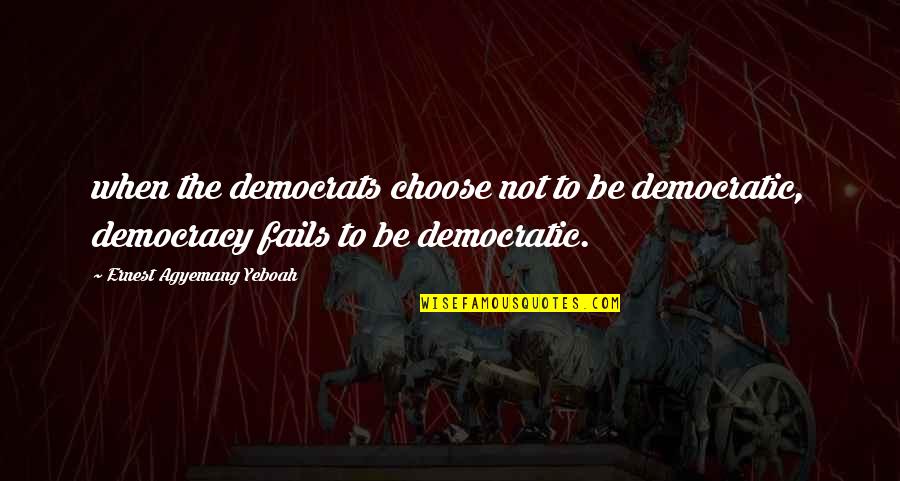Pratiksha Hospital Quotes By Ernest Agyemang Yeboah: when the democrats choose not to be democratic,