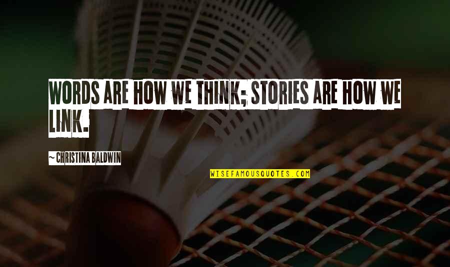 Pratique Fitness Quotes By Christina Baldwin: Words are how we think; stories are how