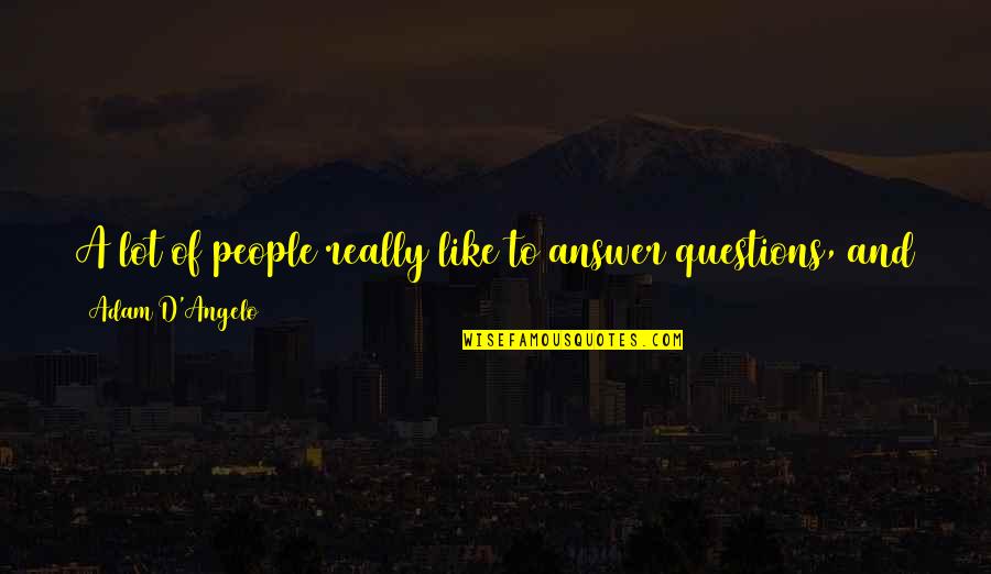 Prato At Midtown Quotes By Adam D'Angelo: A lot of people really like to answer