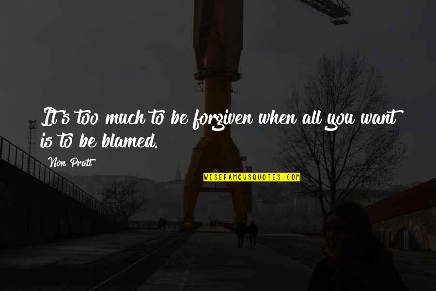 Pratt Quotes By Non Pratt: It's too much to be forgiven when all
