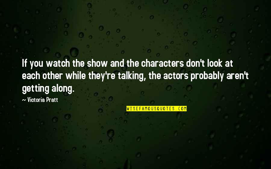 Pratt Quotes By Victoria Pratt: If you watch the show and the characters