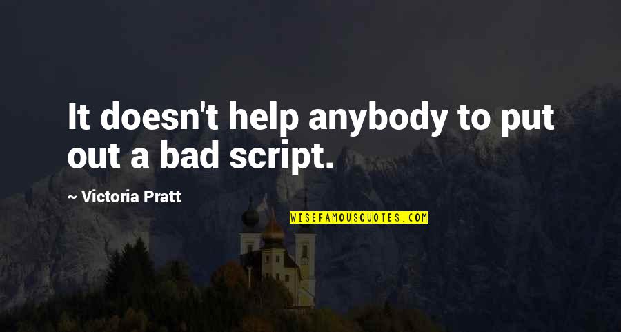 Pratt Quotes By Victoria Pratt: It doesn't help anybody to put out a