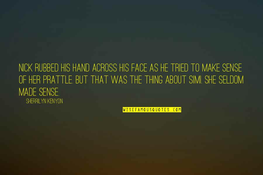 Prattle Quotes By Sherrilyn Kenyon: Nick rubbed his hand across his face as Prattle Quotes By Sherrilyn Kenyon: Nick rubbed his hand across his face as