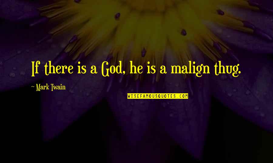 Prattler Synonym Quotes By Mark Twain: If there is a God, he is a