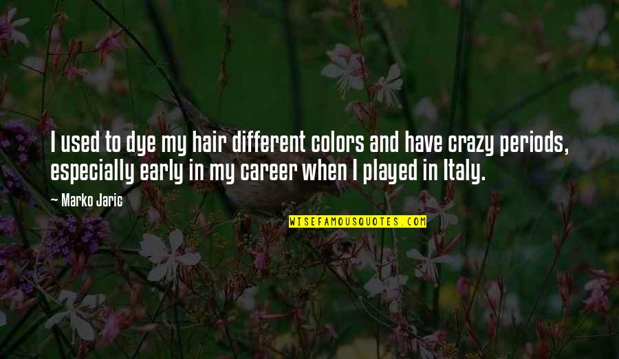 Pratyahara Guided Quotes By Marko Jaric: I used to dye my hair different colors