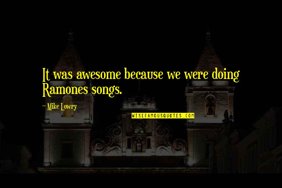 Pratzel Quotes By Mike Lowry: It was awesome because we were doing Ramones Pratzel Quotes By Mike Lowry: It was awesome because we were doing Ramones