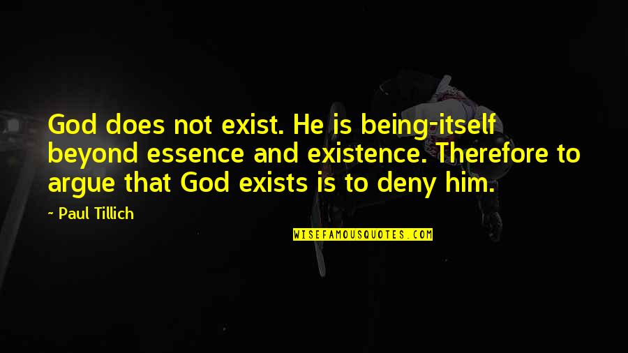 Pratzen Quotes By Paul Tillich: God does not exist. He is being-itself beyond