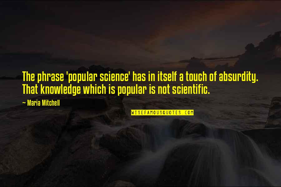 Pravcan Quotes By Maria Mitchell: The phrase 'popular science' has in itself a