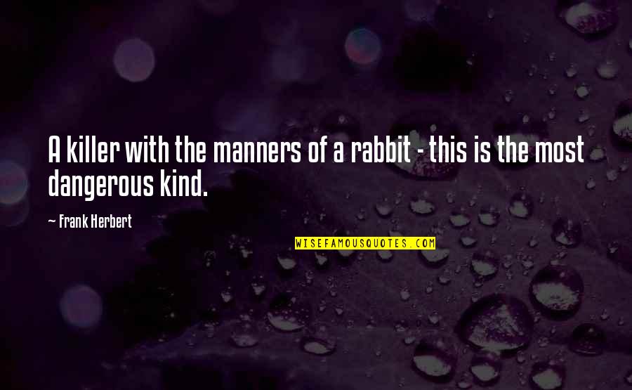 Pravdive Pribehy Quotes By Frank Herbert: A killer with the manners of a rabbit