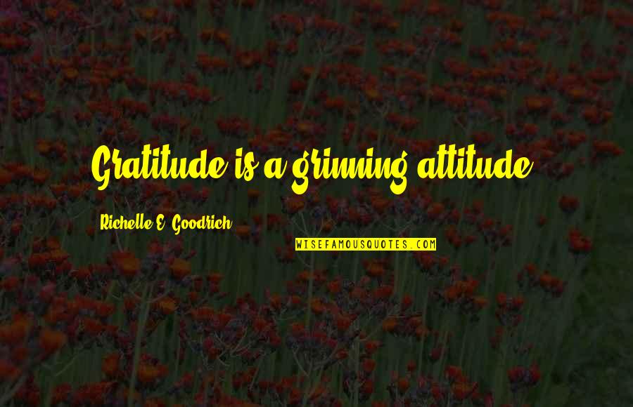 Pravdive Pribehy Quotes By Richelle E. Goodrich: Gratitude is a grinning attitude. Pravdive Pribehy Quotes By Richelle E. Goodrich: Gratitude is a grinning attitude.