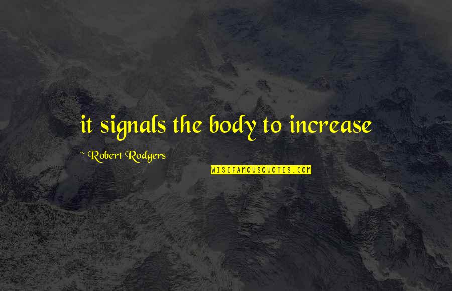 Pravednik Prvi Quotes By Robert Rodgers: it signals the body to increase Pravednik Prvi Quotes By Robert Rodgers: it signals the body to increase