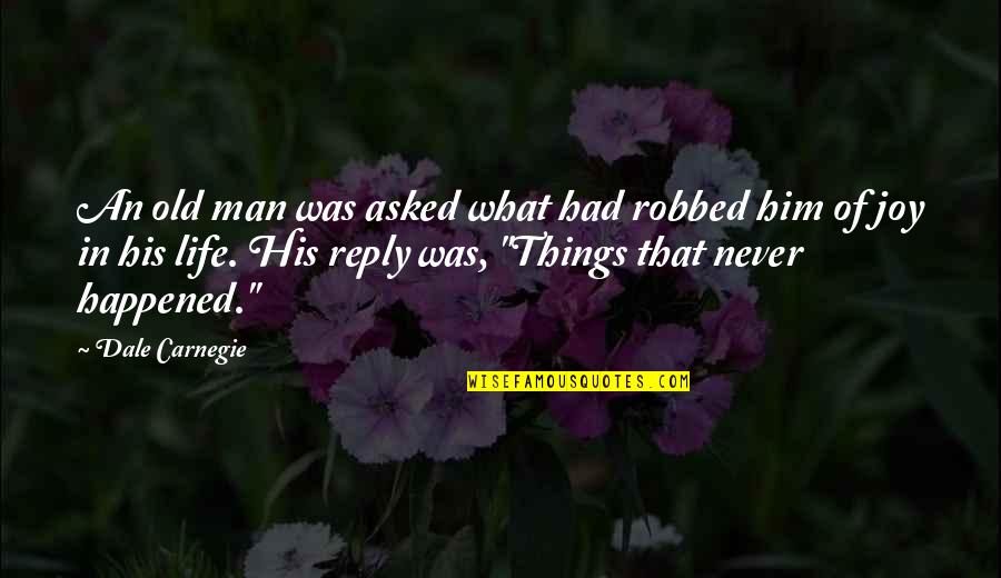 Pravednost U Quotes By Dale Carnegie: An old man was asked what had robbed Pravednost U Quotes By Dale Carnegie: An old man was asked what had robbed