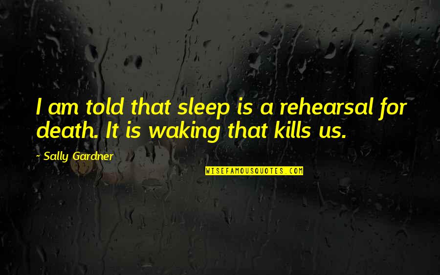 Pravednost U Quotes By Sally Gardner: I am told that sleep is a rehearsal