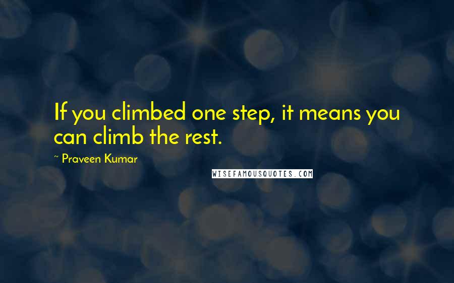 Praveen Kumar quotes: If you climbed one step, it means you can climb the rest.