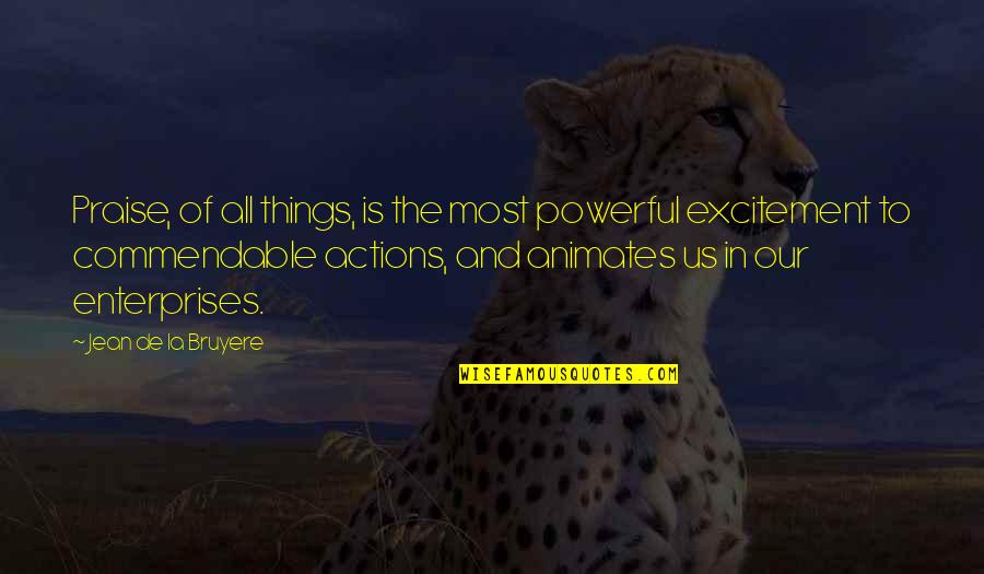 Praveen P Gopinath Quotes By Jean De La Bruyere: Praise, of all things, is the most powerful
