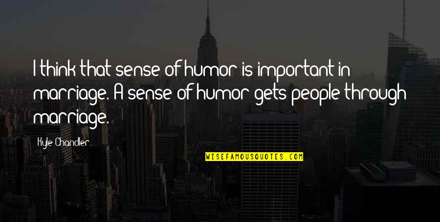 Pravice Wikipedia Quotes By Kyle Chandler: I think that sense of humor is important Pravice Wikipedia Quotes By Kyle Chandler: I think that sense of humor is important