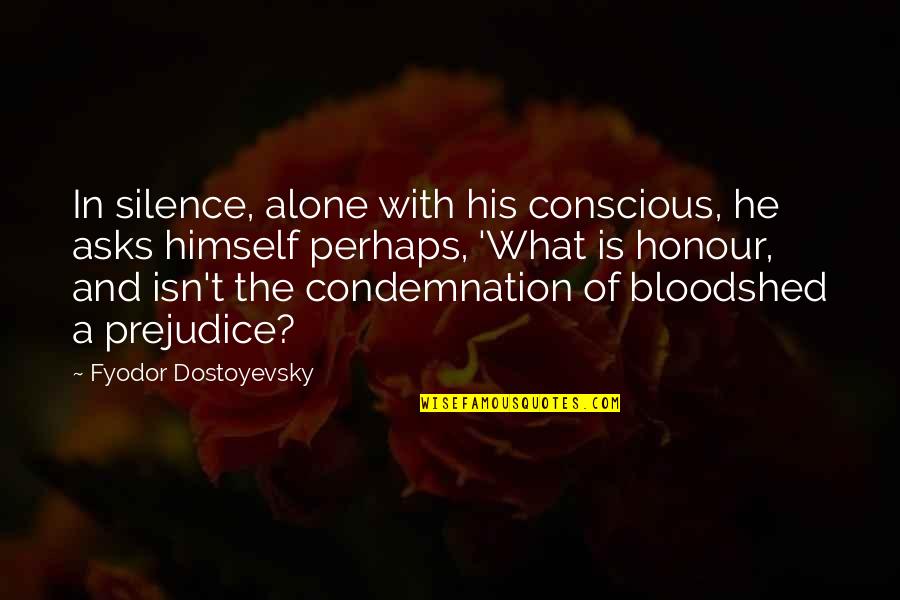 Pravila Igre Quotes By Fyodor Dostoyevsky: In silence, alone with his conscious, he asks Pravila Igre Quotes By Fyodor Dostoyevsky: In silence, alone with his conscious, he asks