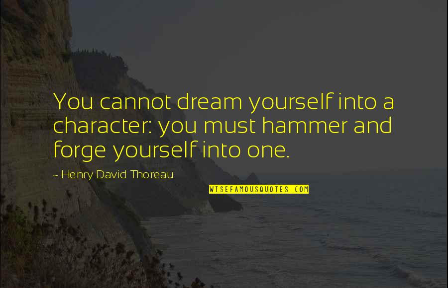 Pravin Todkar Quotes By Henry David Thoreau: You cannot dream yourself into a character: you
