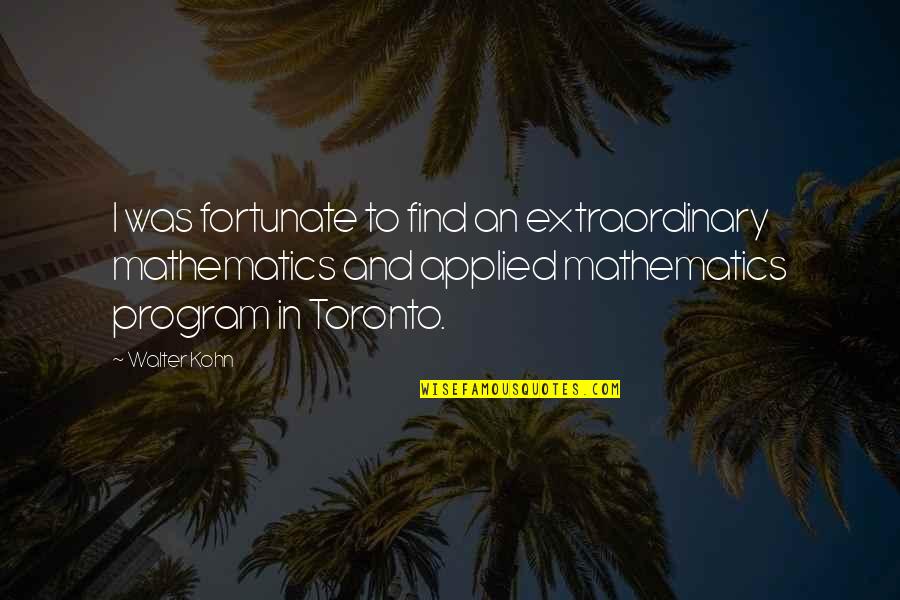 Pravin Todkar Quotes By Walter Kohn: I was fortunate to find an extraordinary mathematics