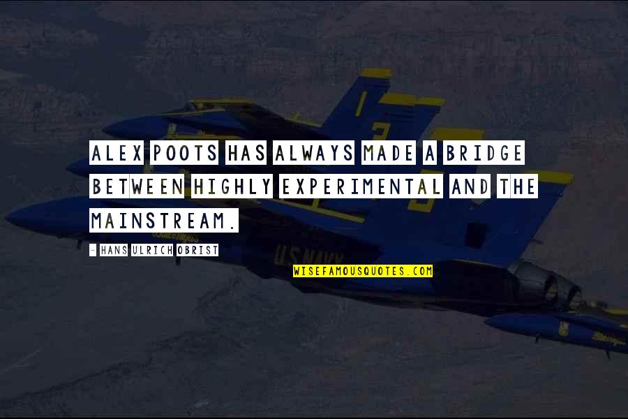 Pravir Kumar Quotes By Hans Ulrich Obrist: Alex Poots has always made a bridge between Pravir Kumar Quotes By Hans Ulrich Obrist: Alex Poots has always made a bridge between