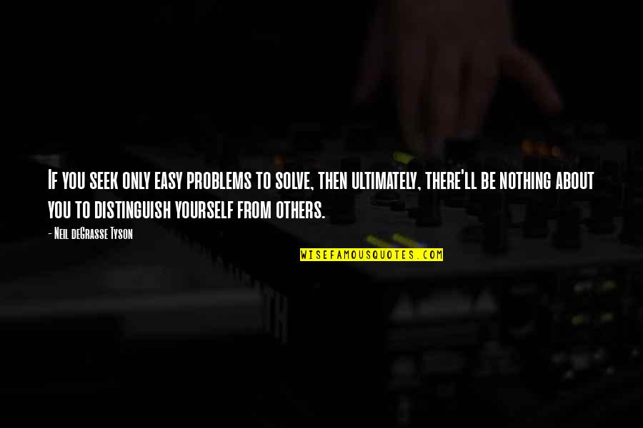Pravis Biletebi Quotes By Neil DeGrasse Tyson: If you seek only easy problems to solve, Pravis Biletebi Quotes By Neil DeGrasse Tyson: If you seek only easy problems to solve,