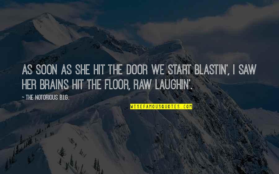 Pravis Biletebi Quotes By The Notorious B.I.G.: As soon as she hit the door we Pravis Biletebi Quotes By The Notorious B.I.G.: As soon as she hit the door we