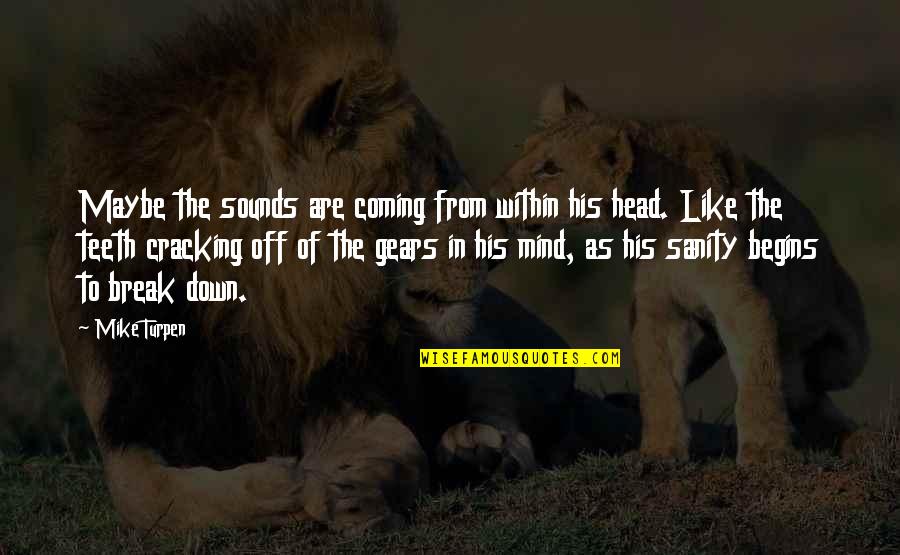 Prawa Dzieci Quotes By Mike Turpen: Maybe the sounds are coming from within his