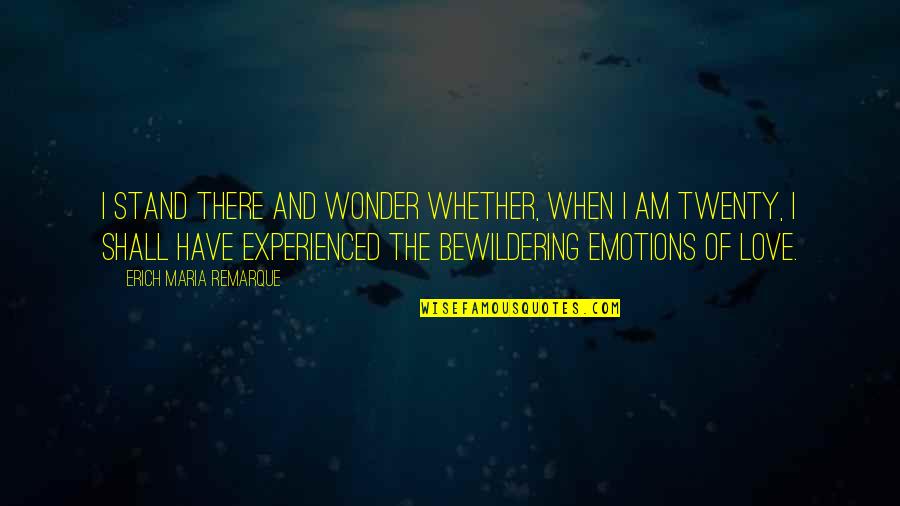 Prawda O Quotes By Erich Maria Remarque: I stand there and wonder whether, when I