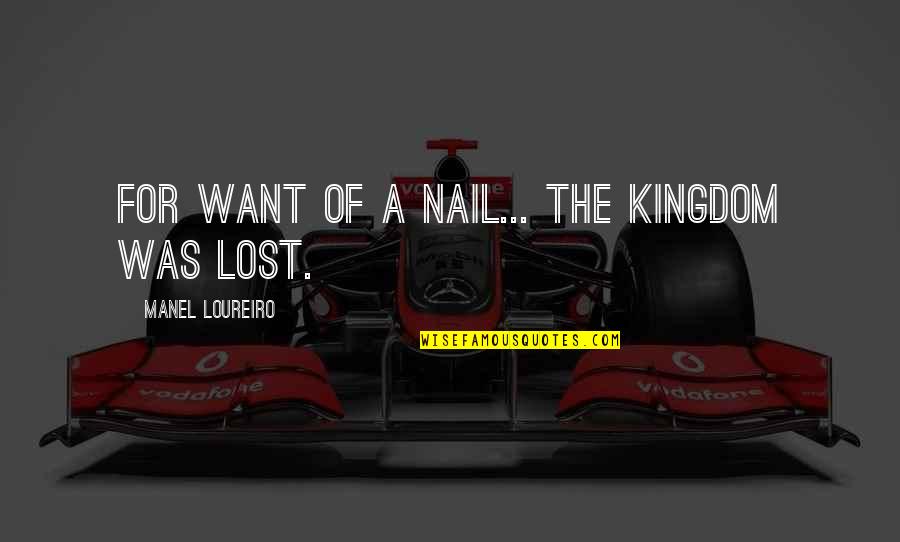 Prawda Quotes By Manel Loureiro: For want of a nail... the kingdom was Prawda Quotes By Manel Loureiro: For want of a nail... the kingdom was