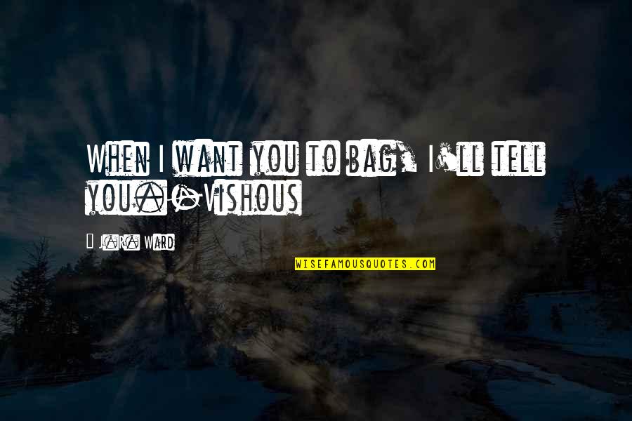 Prawdopodobnie Najlepsze Quotes By J.R. Ward: When I want you to bag, I'll tell