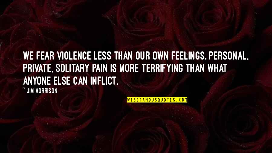 Prawdopodobnie Najlepsze Quotes By Jim Morrison: We fear violence less than our own feelings.