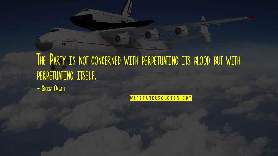 Prawdopodobnie Synonimy Quotes By George Orwell: The Party is not concerned with perpetuating its