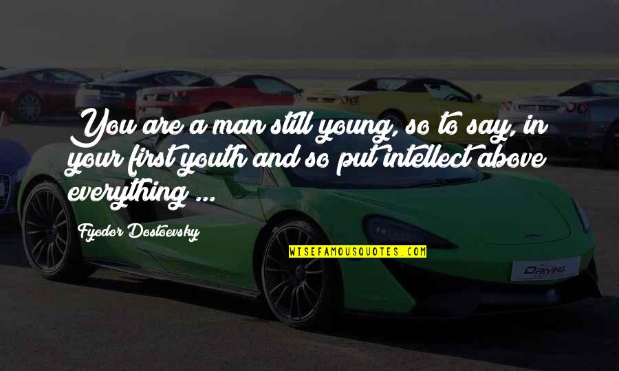 Prawdzik Child Quotes By Fyodor Dostoevsky: You are a man still young, so to Prawdzik Child Quotes By Fyodor Dostoevsky: You are a man still young, so to