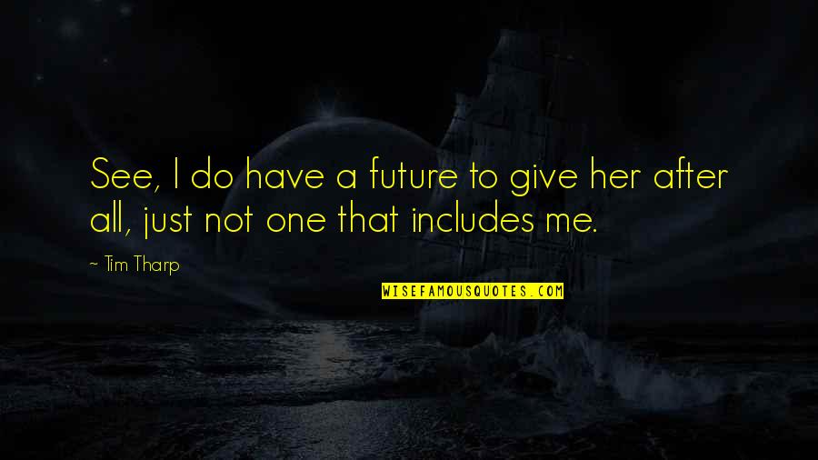 Prawdziwa Przyjazn Quotes By Tim Tharp: See, I do have a future to give