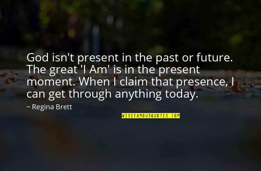 Prawdziwy Quotes By Regina Brett: God isn't present in the past or future.