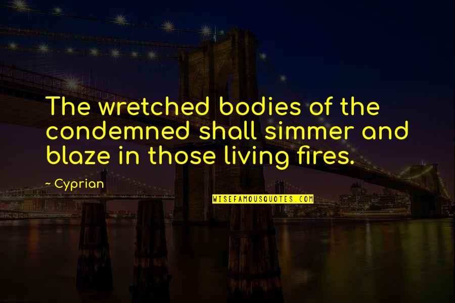 Prawin Adhikari Quotes By Cyprian: The wretched bodies of the condemned shall simmer