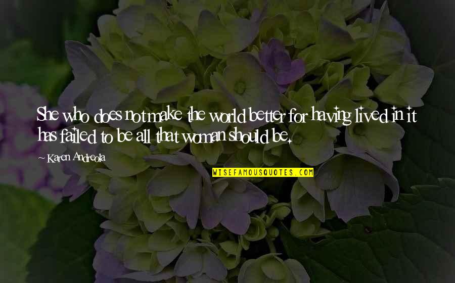 Prawin Adhikari Quotes By Karen Andreola: She who does not make the world better