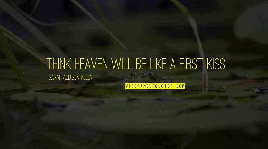 Prawn Head Quotes By Sarah Addison Allen: I think Heaven will be like a first Prawn Head Quotes By Sarah Addison Allen: I think Heaven will be like a first
