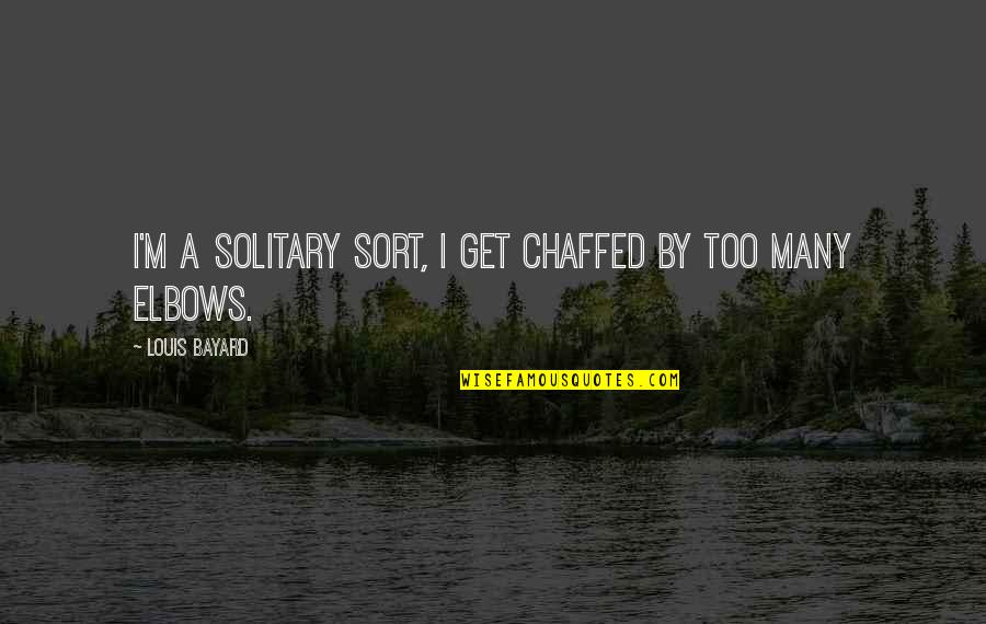 Prawns Biryani Quotes By Louis Bayard: I'm a solitary sort, I get chaffed by