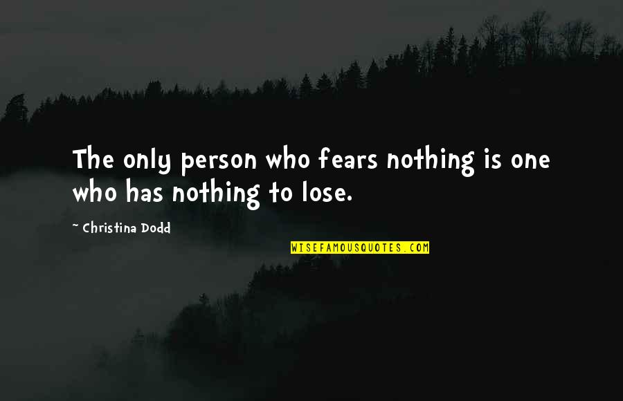 Praxedes Sagasta Quotes By Christina Dodd: The only person who fears nothing is one Praxedes Sagasta Quotes By Christina Dodd: The only person who fears nothing is one