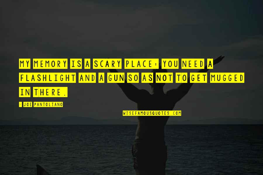 Praxedes Sagasta Quotes By Joe Pantoliano: My memory is a scary place: you need Praxedes Sagasta Quotes By Joe Pantoliano: My memory is a scary place: you need