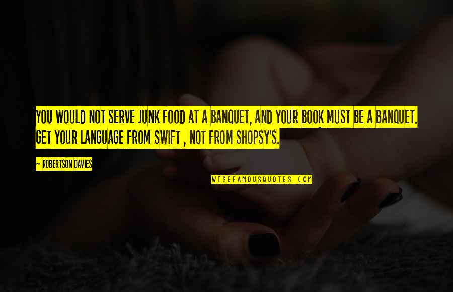 Praxedes Sagasta Quotes By Robertson Davies: You would not serve junk food at a Praxedes Sagasta Quotes By Robertson Davies: You would not serve junk food at a