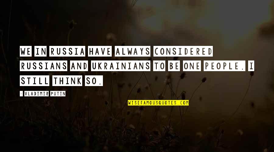 Praxona Quotes By Vladimir Putin: We in Russia have always considered Russians and