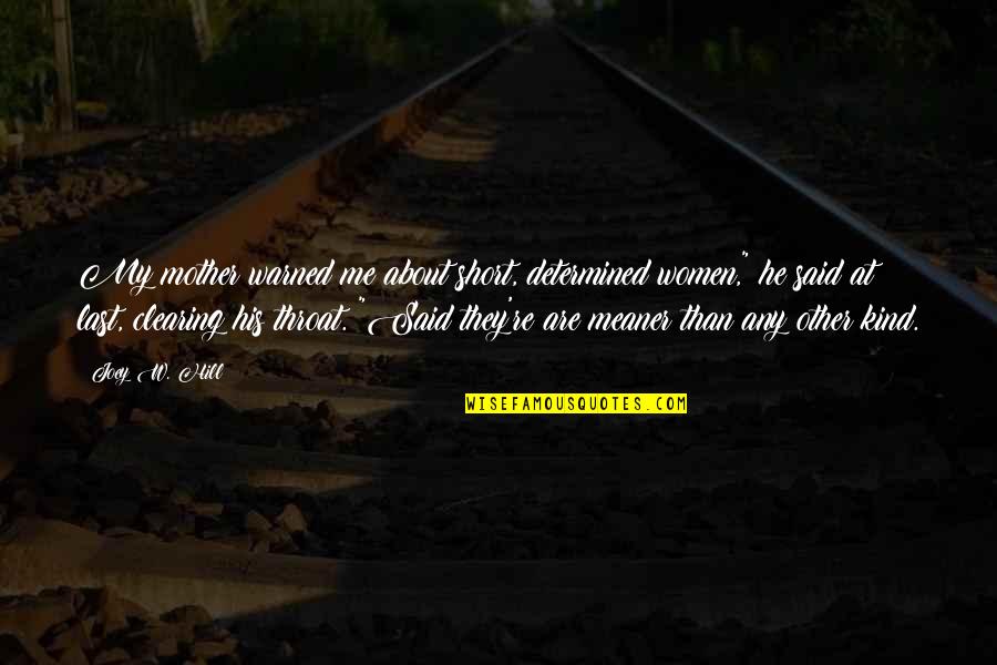 Praxonomy Quotes By Joey W. Hill: My mother warned me about short, determined women," Praxonomy Quotes By Joey W. Hill: My mother warned me about short, determined women,"